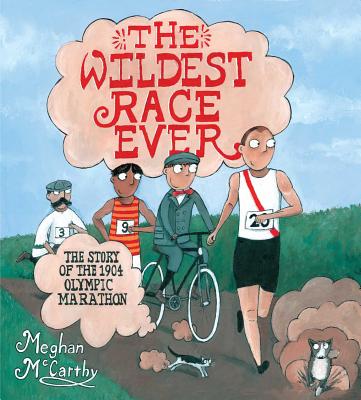 The Wildest Race Ever: The Story of the 1904 Olympic Marathon - 