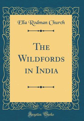 The Wildfords in India (Classic Reprint) - Church, Ella Rodman