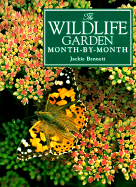 The Wildlife Garden Month-By-Month - Bennett, Jackie