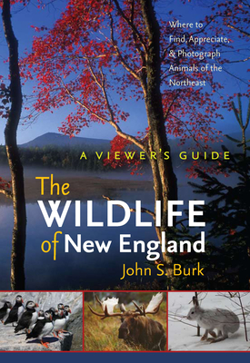 The Wildlife of New England: A Viewer's Guide - Burk, John S