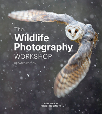 The Wildlife Photography Workshop - Hoddinott, Ross, and Hall, Ben