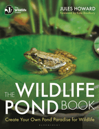 The Wildlife Pond Book: Create Your Own Pond Paradise for Wildlife