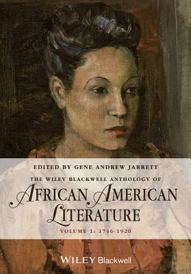 The Wiley Blackwell Anthology of African American Literature, Volume 1: 1746 - 1920 - Jarrett, Gene Andrew (Editor)