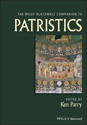 The Wiley Blackwell Companion to Patristics - Parry, Ken (Editor)
