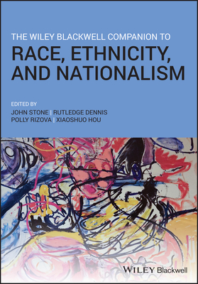 The Wiley Blackwell Companion to Race, Ethnicity, and Nationalism - Stone, John (Editor), and Dennis, Rutledge M. (Editor), and Rizova, Polly (Editor)