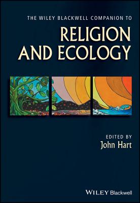 The Wiley Blackwell Companion to Religion and Ecology - Hart, John (Editor)
