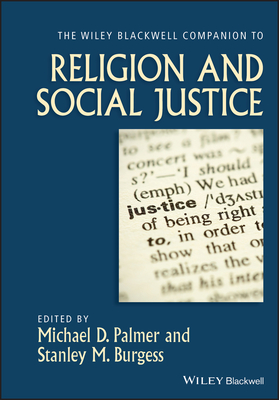 The Wiley-Blackwell Companion to Religion and Social Justice - Palmer, Michael D. (Editor), and Burgess, Stanley M. (Editor)