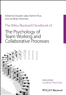 The Wiley Blackwell Handbook of the Psychology of Team Working and Collaborative Processes