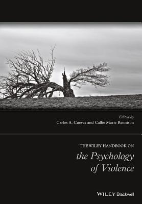 The Wiley Handbook on the Psychology of Violence - Cuevas, Carlos A., and Rennison, Callie Marie