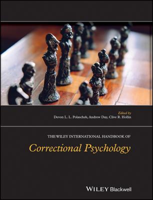 The Wiley International Handbook of Correctional Psychology - Polaschek, Devon L. L. (Editor), and Day, Andrew (Editor), and Hollin, Clive R. (Editor)