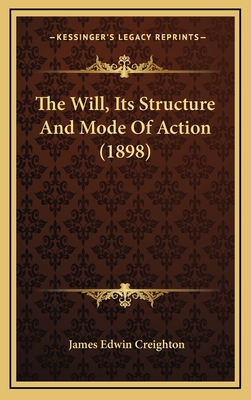 The Will, Its Structure and Mode of Action (1898) - Creighton, James Edwin