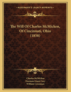 The Will of Charles McMicken, of Cincinnati, Ohio (1858)