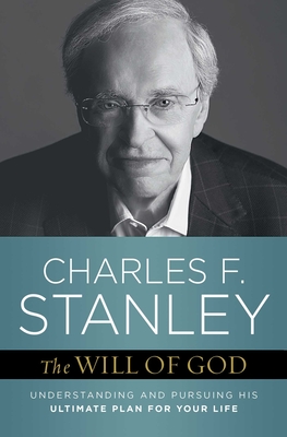 The Will of God: Understanding and Pursuing His Ultimate Plan for Your Life - Stanley, Charles F