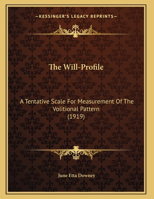 The Will-Profile: A Tentative Scale for Measurement of the Volitional Pattern (1919) - Downey, June Etta