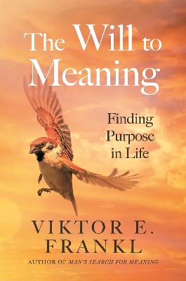 The Will to Meaning: Finding Purpose in Life - Frankl, Viktor E.