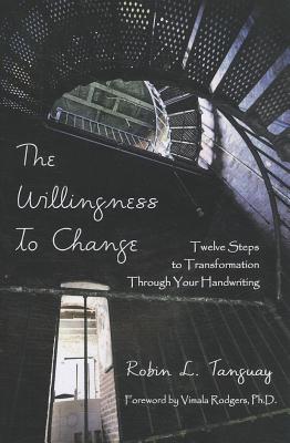The Willingness to Change: Twelve Steps to Transformation Through Your Handwriting - Tanguay, Robin