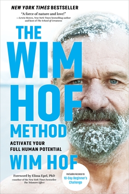 The Wim Hof Method: Activate Your Full Human Potential - Hof, Wim, and Epel, Elissa (Introduction by)