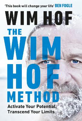 The Wim Hof Method: Activate Your Potential, Transcend Your Limits - Hof, Wim