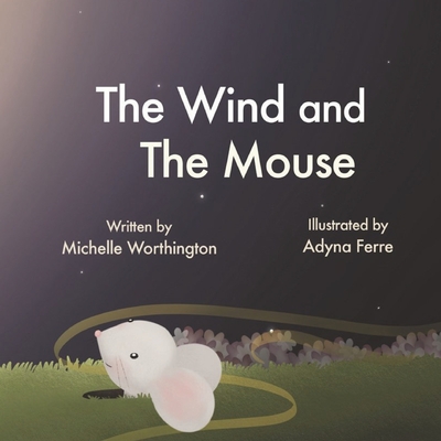 The Wind and the Mouse - Worthington, Michelle, and Ferre, Adyna