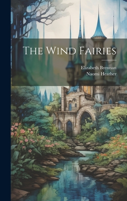 The Wind Fairies - Brennan, Elizabeth, and Heather, Naomi