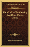 The Wind in the Clearing and Other Poems (1895)