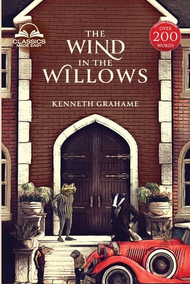 The Wind in the Willows (Classics Made Easy): Unabridged, with Comprehensive Glossary, Biographical Article, and Historical Context - Grahame, Kenneth, and Classics Made Easy (Appendix by)