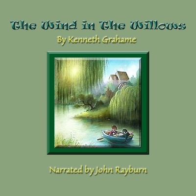 The Wind in the Willows - Grahame, Kenneth, and Rayburn, John (Read by)