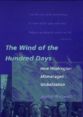 The Wind of the Hundred Days: How Washington Mismanaged Globalization - Bhagwati, Jagdish N