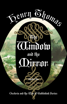 The Window and the Mirror: Book One: Oesteria and the War of Goblinkind - Thomas, Henry