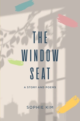 The Window Seat: A Short Story and Poems - Kim, Sophie