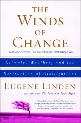 The Winds of Change: Climate, Weather, and the Destruction of Civilizations - Linden, Eugene