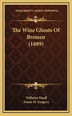 The Wine Ghosts of Bremen (1889) - Hauff, Wilhelm, and Gregory, Frank M (Illustrator)