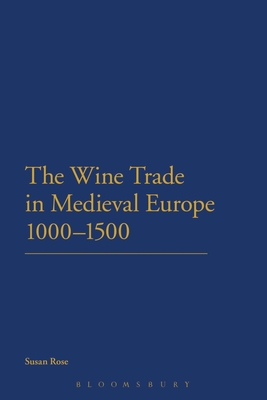 The Wine Trade in Medieval Europe 1000-1500 - Rose, Susan