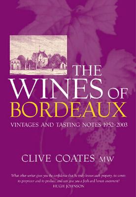 The Wines Of Bordeaux: Vintages and Tasting Notes 1952-2003 - Coates MW, Clive