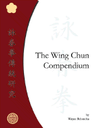 The Wing Chun Compendium - Belonoha, Wayne