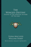 The Winged Destiny: Studies In The Spiritual History Of The Gael