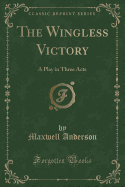 The Wingless Victory: A Play in Three Acts (Classic Reprint)
