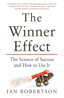 The Winner Effect: The Science of Success and How to Use It - Robertson, Ian