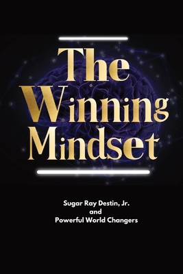 The Winning Mindset: Soaring With The Eyes Of An Eagle - Destin, Sugar Ray (Foreword by), and Robertson, Edward (Editor)