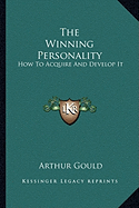 The Winning Personality: How To Acquire And Develop It