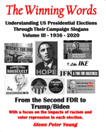 The Winning Words - Understanding U, S, Presidential Elections Through Their Campaign Slogans: Volume III - From Second FDR to Second Trump (1936 - 2020)