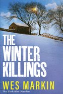 The Winter Killings: Another instalment in the gritty Yorkshire Murders series from bestseller Wes Markin