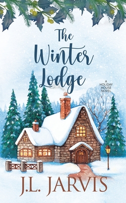 The Winter Lodge: A Holiday House Novel - Jarvis, J L