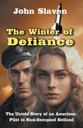 The Winter of Defiance: The Untold Story of an American Pilot in Nazi-Occupied Holland