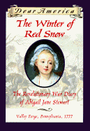 The Winter of Red Snow: The Revolutionary War Diary of Abigail Jane Stewart - Gregory, Kristiana