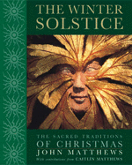 The Winter Solstice: The Sacred Traditions of Christmas