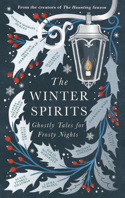 The Winter Spirits: Ghostly Tales for Frosty Nights - Collins, Bridget, and Gowar, Imogen Hermes, and Pulley, Natasha