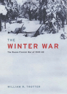 The Winter War: The Russo-Finnish War of 1939-1940 - Trotter, William R.