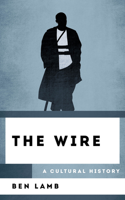 The Wire: A Cultural History - Lamb, Ben