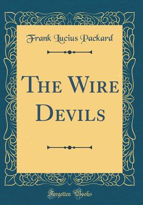 The Wire Devils (Classic Reprint) - Packard, Frank Lucius